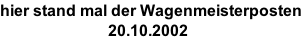 hier stand mal der Wagenmeisterposten                             20.10.2002